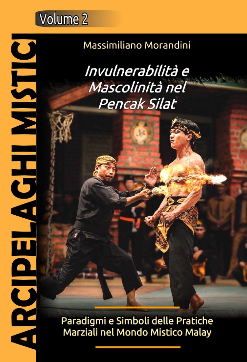 Invulnerabilità e Mascolinità nel Pencak Silat. Paradigmi e Simboli delle Pratiche Marziali nel Mondo Mistico Malay - Copertina Libro